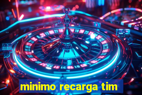 minimo recarga tim